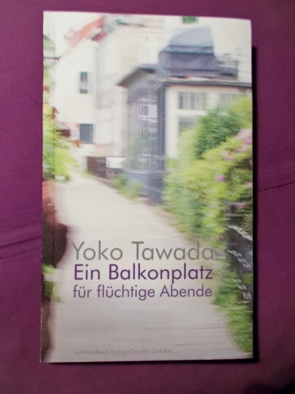 Yoko Tawada: Ein Balkonplatz für flüchtige Abende