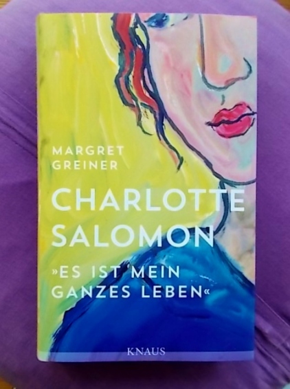 Margret Schreiner: Charlotte Salomon https://literaturleuchtet.wordpress.com/2017/04/16/margret-greiner-charlotte-salomon-es-ist-mein-ganzes-leben-knaus-verlag/