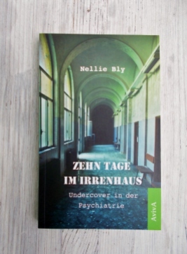 Nelly Bly: 10 Tage im Irrenhaus https://literaturleuchtet.wordpress.com/2017/05/18/nellie-bly-10-tage-im-irrenhaus-aviva-verlag/