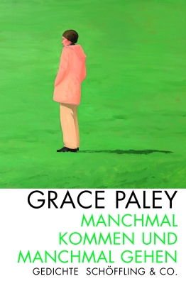 Grace Paley: Manchmal kommen und manchmal gehen https://literaturleuchtet.wordpress.com/2018/07/04/grace-paley-manchmal-kommen-und-manchmal-gehen-schoeffling-verlag/