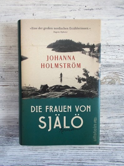 Johanna Holmström: Die Frauen von Själö https://literaturleuchtet.wordpress.com/2019/05/20/johanna-holmstroem-die-frauen-von-sjaeloe-ullstein-verlag/