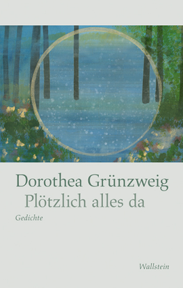 Dorothea Grünzweig: Plötzlich alles da