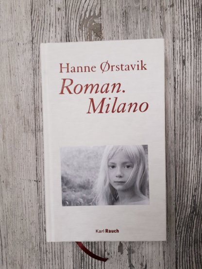 Hanne Ørstavik: Roman.Milano https://literaturleuchtet.wordpress.com/2020/10/02/hanne-orstavik-roman-milano-karl-rauch-verlag/