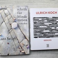 2 x Lyrik: Lutz Seiler: schrift für blinde riesen / Ulrich Koch: Dies ist nur der Auszug aus einem viel kürzeren Text