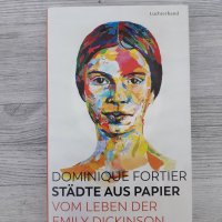 Dominique Fortier: Städte aus Papier  Vom Leben der Emily Dickinson Luchterhand Verlag